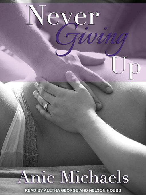 Title details for Never Giving Up by Anie Michaels - Available